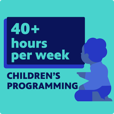 40+ hours per week children's programming