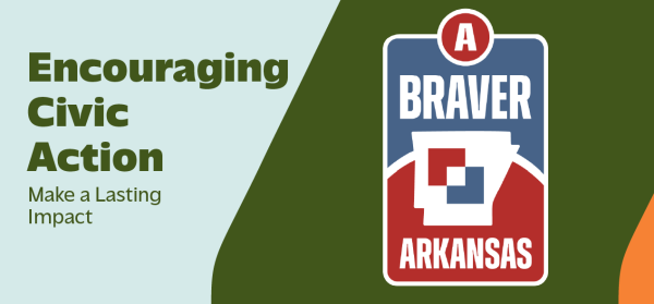 Encouraging Civic Action: Make a Lasting Impact with A Braver Arkansas